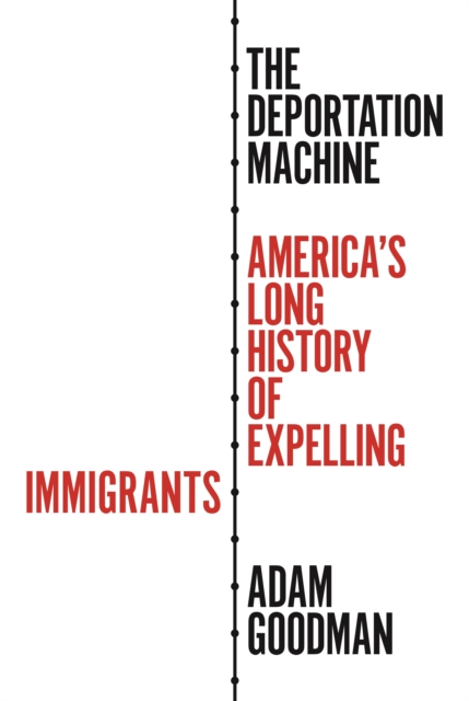 The Deportation Machine : America's Long History of Expelling Immigrants, EPUB eBook