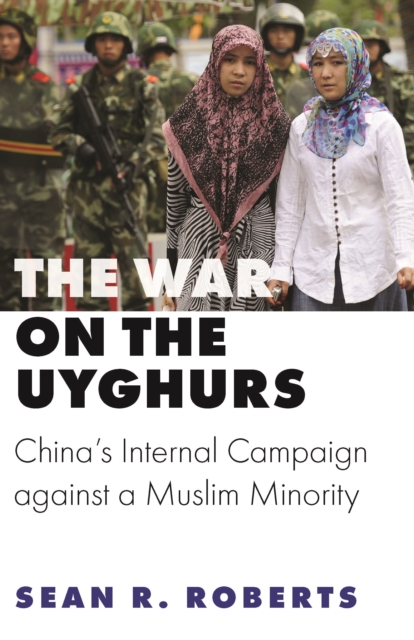 The War on the Uyghurs : China's Internal Campaign against a Muslim Minority, EPUB eBook