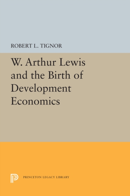 W. Arthur Lewis and the Birth of Development Economics, Paperback / softback Book