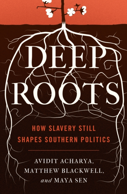 Deep Roots : How Slavery Still Shapes Southern Politics, Paperback / softback Book