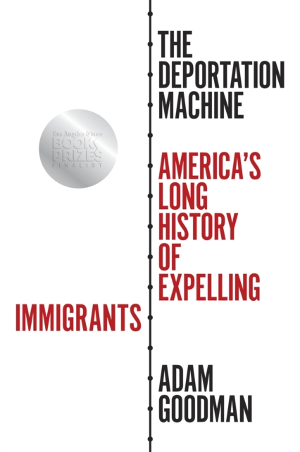 The Deportation Machine : America's Long History of Expelling Immigrants, Paperback / softback Book