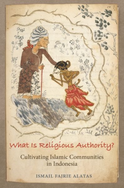 What Is Religious Authority? : Cultivating Islamic Communities in Indonesia, Paperback / softback Book