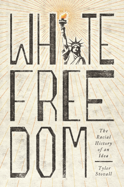 White Freedom : The Racial History of an Idea, EPUB eBook
