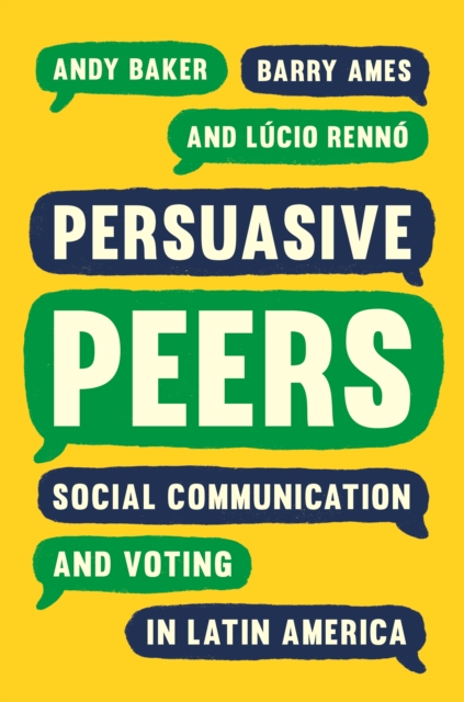 Persuasive Peers : Social Communication and Voting in Latin America, EPUB eBook
