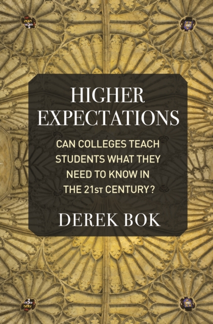 Higher Expectations : Can Colleges Teach Students What They Need to Know in the 21st Century?, Hardback Book