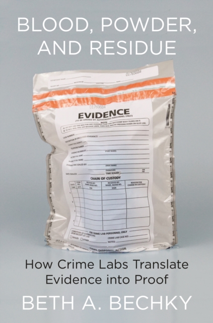 Blood, Powder, and Residue : How Crime Labs Translate Evidence into Proof, EPUB eBook