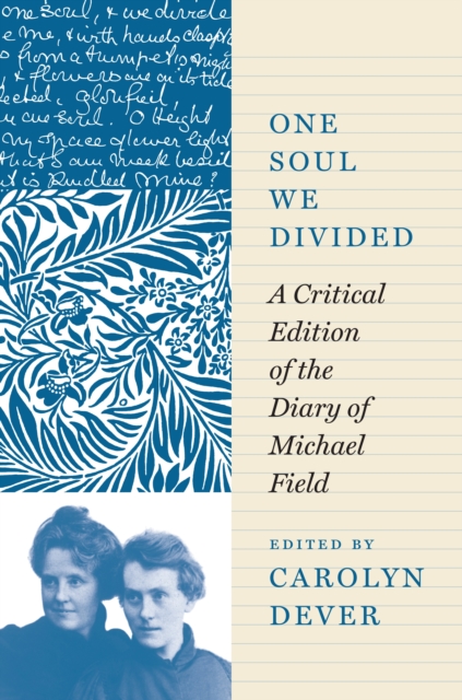 One Soul We Divided : A Critical Edition of the Diary of Michael Field, Hardback Book