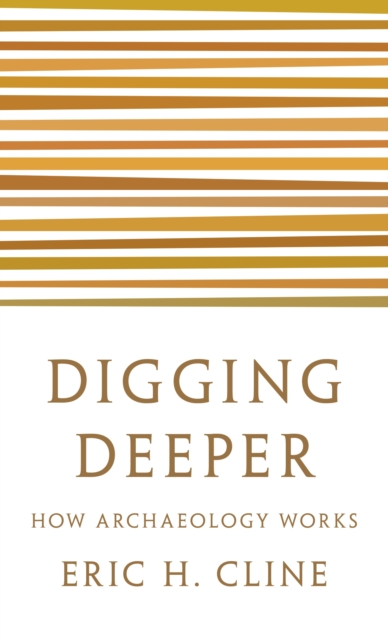 Digging Deeper : How Archaeology Works, Paperback / softback Book