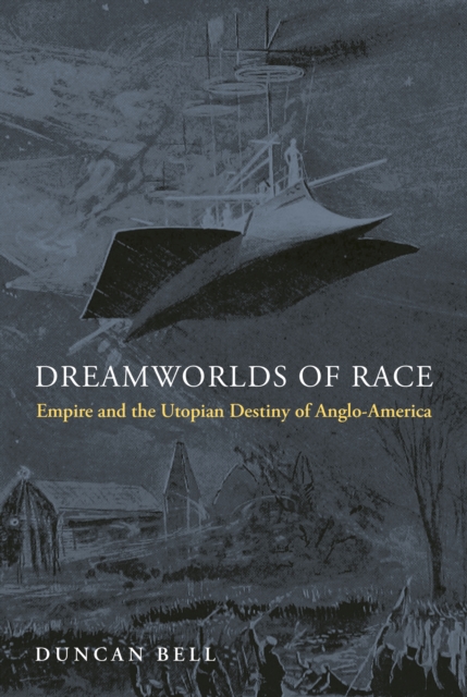 Dreamworlds of Race : Empire and the Utopian Destiny of Anglo-America, EPUB eBook