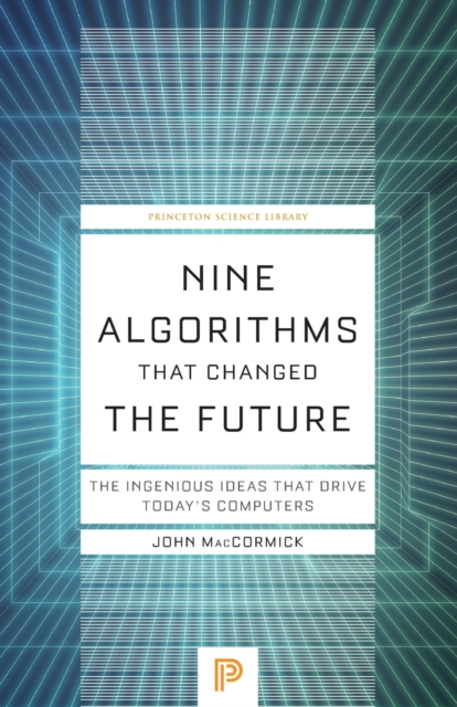 Nine Algorithms That Changed the Future : The Ingenious Ideas That Drive Today's Computers, Paperback / softback Book