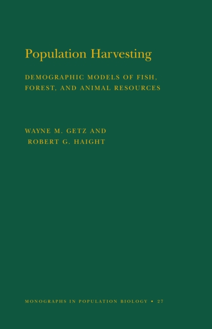Population Harvesting (MPB-27), Volume 27 : Demographic Models of Fish, Forest, and Animal Resources. (MPB-27), PDF eBook