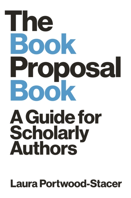 The Book Proposal Book : A Guide for Scholarly Authors, Paperback / softback Book