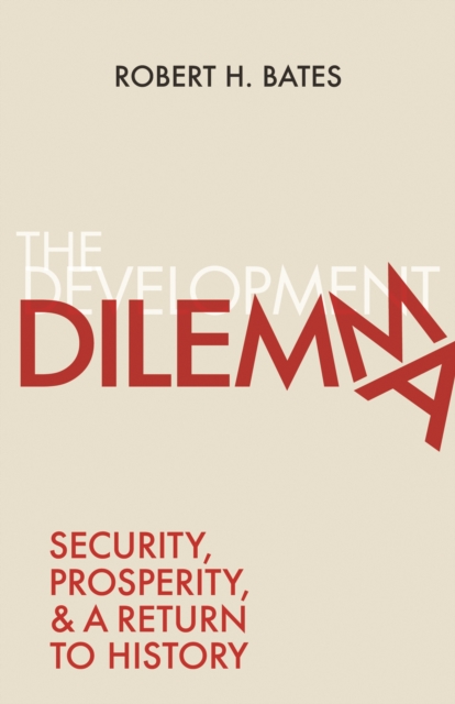 The Development Dilemma : Security, Prosperity, and a Return to History, Paperback / softback Book