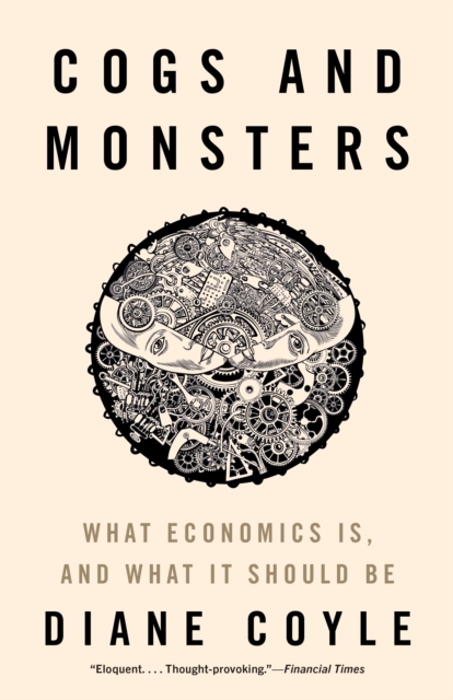 Cogs and Monsters : What Economics Is, and What It Should Be, Hardback Book