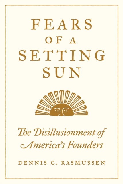 Fears of a Setting Sun : The Disillusionment of America's Founders, EPUB eBook