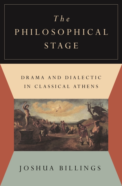 The Philosophical Stage : Drama and Dialectic in Classical Athens, EPUB eBook