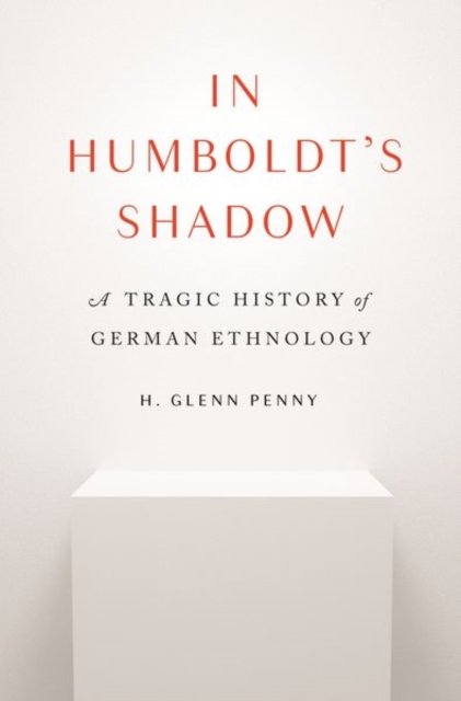 In Humboldt's Shadow : A Tragic History of German Ethnology, Hardback Book
