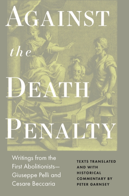 Against the Death Penalty : Writings from the First Abolitionists-Giuseppe Pelli and Cesare Beccaria, EPUB eBook