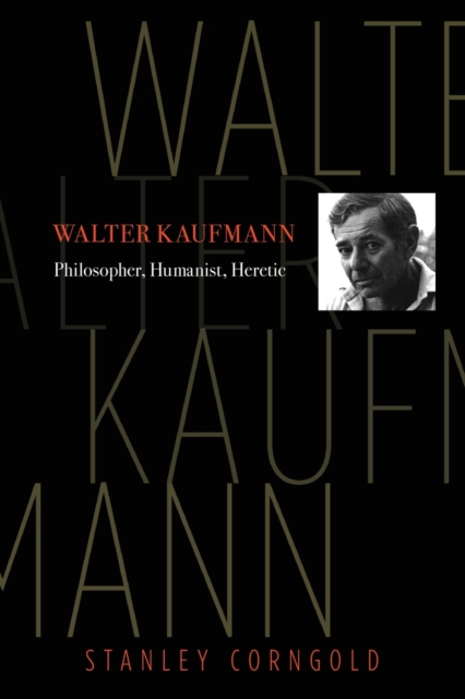 Walter Kaufmann : Philosopher, Humanist, Heretic, Paperback / softback Book