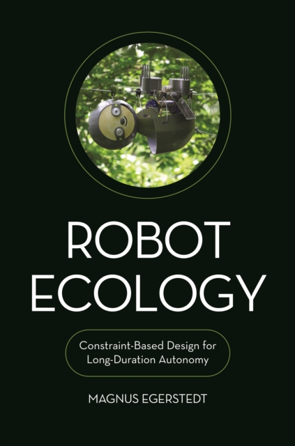 Robot Ecology : Constraint-Based Design for Long-Duration Autonomy, Hardback Book