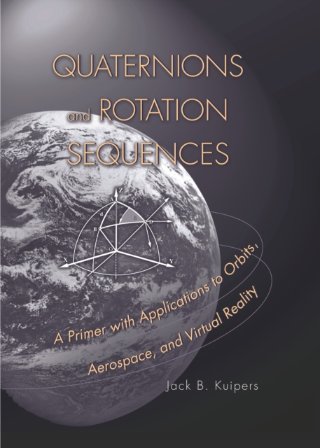 Quaternions and Rotation Sequences : A Primer with Applications to Orbits, Aerospace and Virtual Reality, PDF eBook