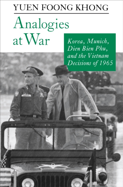 Analogies at War : Korea, Munich, Dien Bien Phu, and the Vietnam Decisions of 1965, EPUB eBook