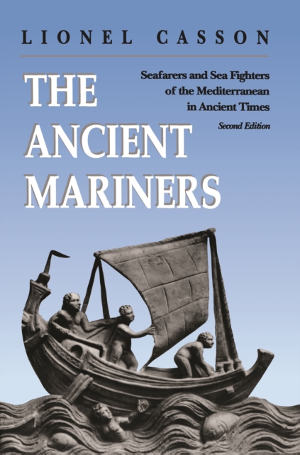 The Ancient Mariners : Seafarers and Sea Fighters of the Mediterranean in Ancient Times. - Second Edition, EPUB eBook