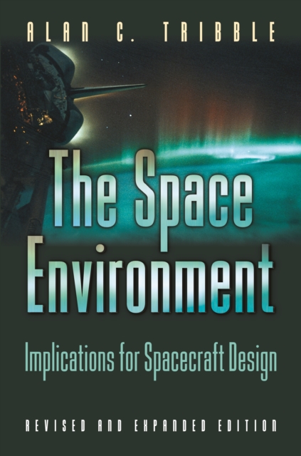 The Space Environment : Implications for Spacecraft Design - Revised and Expanded Edition, PDF eBook