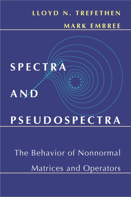 Spectra and Pseudospectra : The Behavior of Nonnormal Matrices and Operators, PDF eBook