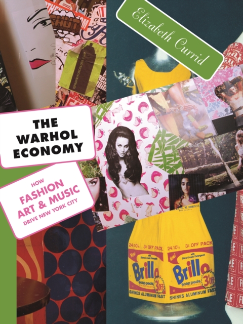 The Warhol Economy : How Fashion, Art, and Music Drive New York City - New Edition, EPUB eBook