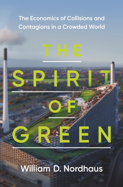 The Spirit of Green : The Economics of Collisions and Contagions in a Crowded World, Hardback Book
