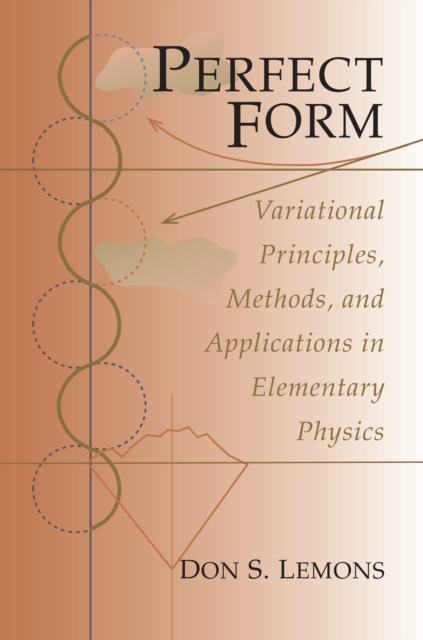 Perfect Form : Variational Principles, Methods, and Applications in Elementary Physics, PDF eBook