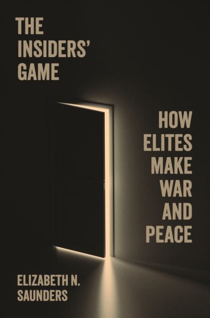 The Insiders’ Game : How Elites Make War and Peace, Hardback Book