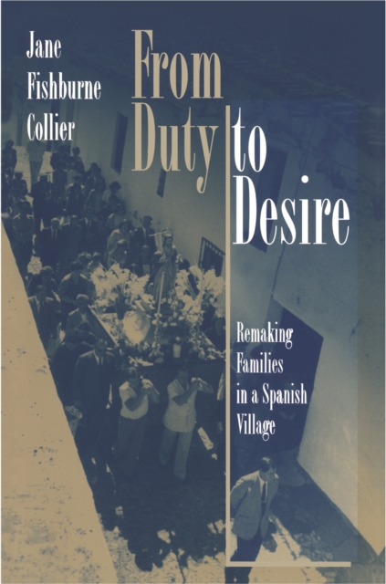 From Duty to Desire : Remaking Families in a Spanish Village, EPUB eBook