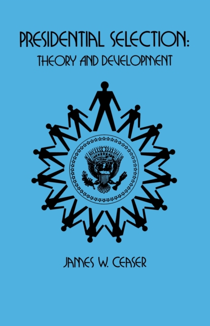 Presidential Selection : Theory and Development, EPUB eBook