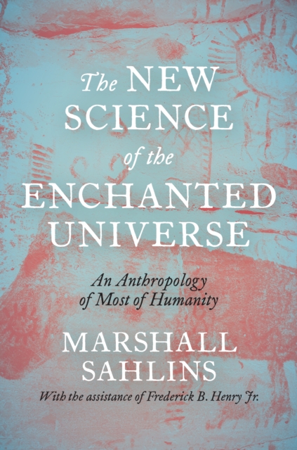The New Science of the Enchanted Universe : An Anthropology of Most of Humanity, Paperback / softback Book