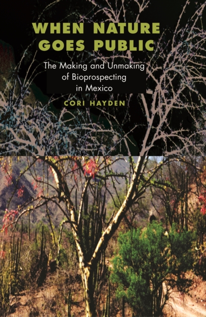 When Nature Goes Public : The Making and Unmaking of Bioprospecting in Mexico, EPUB eBook