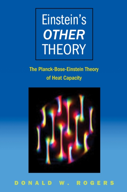 Einstein's Other Theory : The Planck-Bose-Einstein Theory of Heat Capacity, PDF eBook