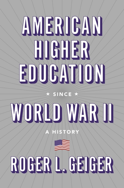 American Higher Education since World War II : A History, Paperback / softback Book