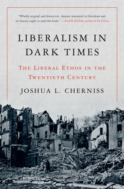 Liberalism in Dark Times : The Liberal Ethos in the Twentieth Century, Hardback Book