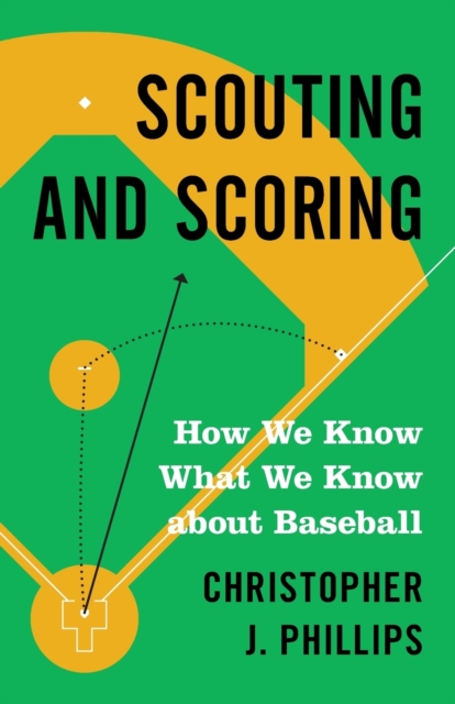 Scouting and Scoring : How We Know What We Know about Baseball, Paperback / softback Book
