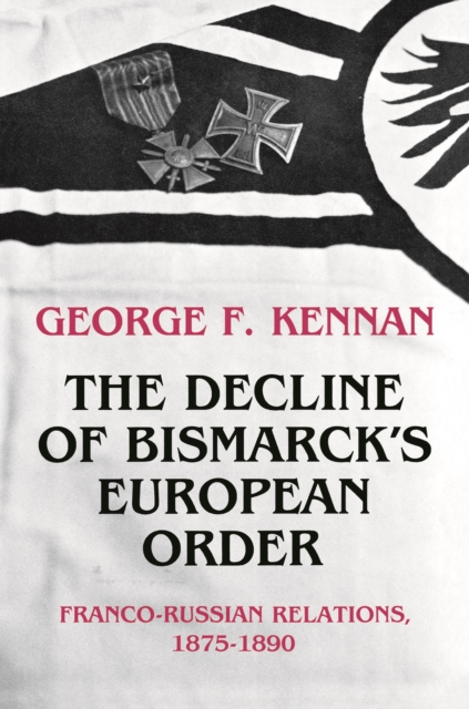 The Decline of Bismarck's European Order : Franco-Russian Relations 1875-1890, EPUB eBook