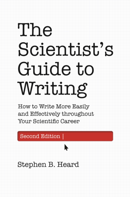 The Scientist's Guide to Writing, 2nd Edition : How to Write More Easily and Effectively throughout Your Scientific Career, EPUB eBook