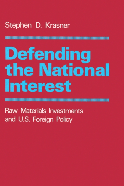 Defending the National Interest : Raw Materials Investments and U.S. Foreign Policy, EPUB eBook