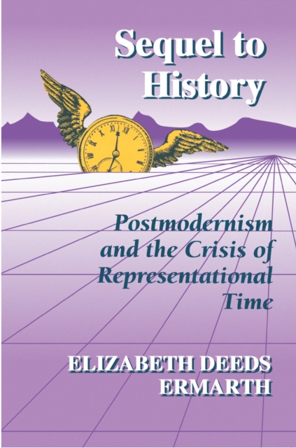 Sequel to History : Postmodernism and the Crisis of Representational Time, EPUB eBook