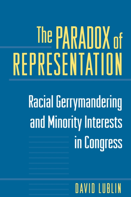 The Paradox of Representation : Racial Gerrymandering and Minority Interests in Congress, EPUB eBook