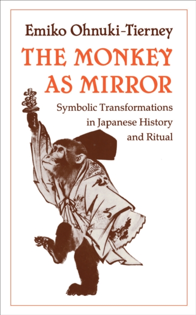 The Monkey as Mirror : Symbolic Transformations in Japanese History and Ritual, EPUB eBook