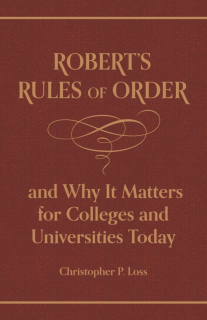 Robert’s Rules of Order, and Why It Matters for Colleges and Universities Today, Hardback Book