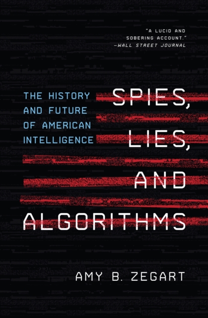 Spies, Lies, and Algorithms : The History and Future of American Intelligence, EPUB eBook