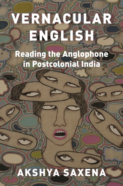 Vernacular English : Reading the Anglophone in Postcolonial India, Paperback / softback Book